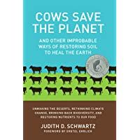 Cows Save the Planet: And Other Improbable Ways of Restoring Soil to Heal the Earth